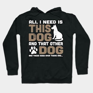 All I Need is this Dog and that other Dog Hoodie